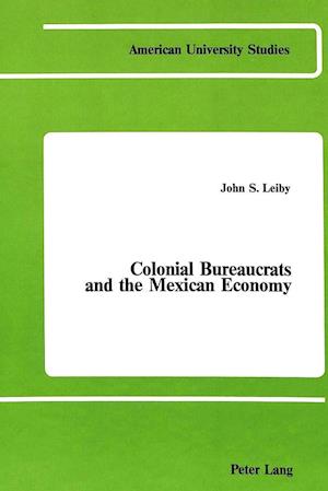 Colonial Bureaucrats and the Mexican Economy