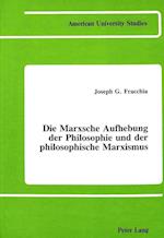 Die Marxsche Aufhebung Der Philosophie Und Der Philosophische Marxismus