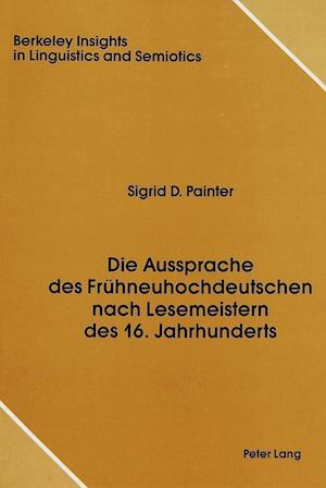 Die Aussprache Des Fruehneuhochdeutschen Nach Lesemeistern Des 16. Jahrhunderts