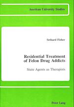 Residential Treatment of Felon Drug Addicts