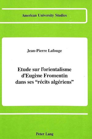 Etude Sur L'Orientalisme D'Eugene Fromentin Dans Ses Recits Algeriens