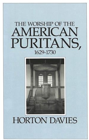 The Worship of the American Puritans, 1629-1730