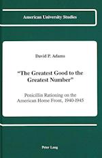 -The Greatest Good to the Greatest Number-