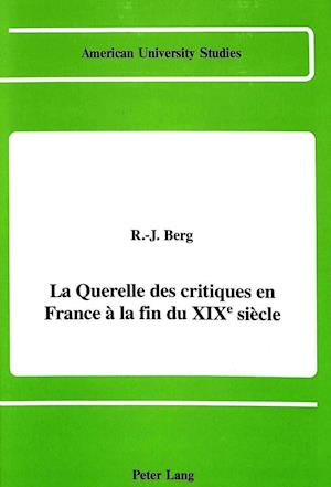 La Querelle Des Critiques En France a la Fin Du Xixe Siecle