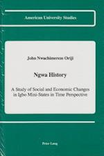 Ngwa History : A Study of Social and Economic Changes in Igbo Mini-States in Time Perspective 
