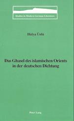 Das Ghasel Des Islamischen Orients in Der Deutschen Dichtung