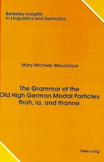 The Grammar of the Old High German Modal Particles Thoh, Ia, and Thanne