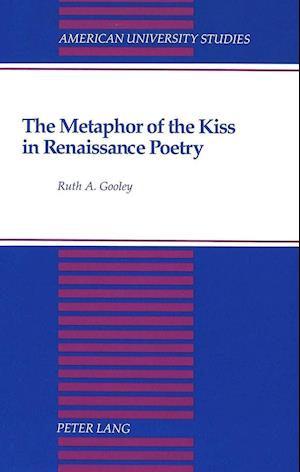 Gooley, R: Metaphor of the Kiss in Renaissance Poetry