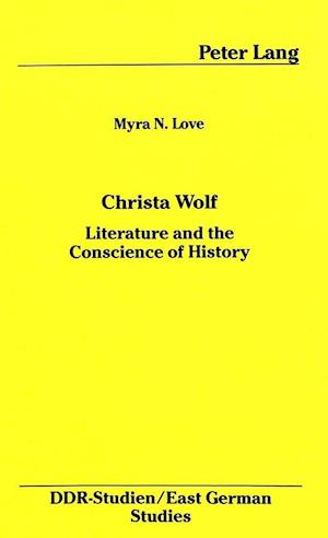 Christa Wolf: Literature and the Conscience of History