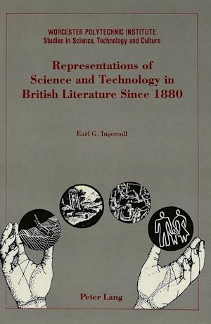 Representations of Science and Technology in British Literature Since 1880