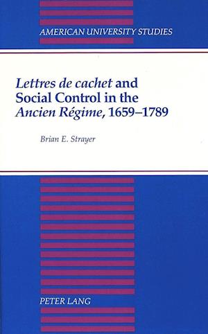 Lettres de Cachet and Social Control in the Ancien Regime, 1659-1789