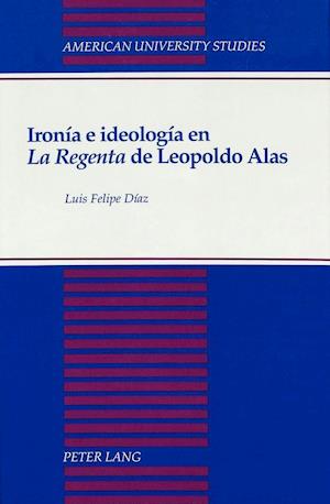 Ironia E Ideologia En La Regenta de Leopoldo Alas