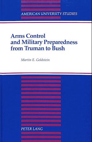 Arms Control and Military Preparedness from Truman to Bush