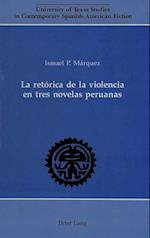 La Retorica de La Violencia En Tres Novelas Peruanas