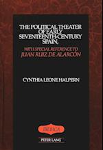 The Political Theater of Early Seventeenth-Century Spain, with Special Reference to Juan Ruiz de Alarcon