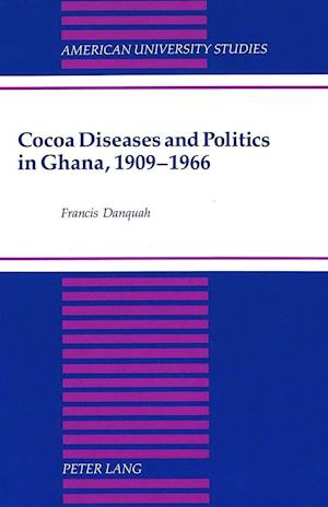 Cocoa Diseases and Politics in Ghana, 1909-1966