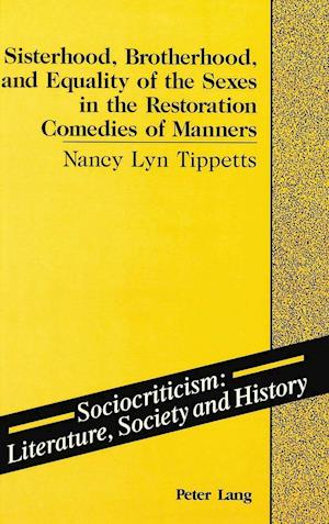 Sisterhood, Brotherhood, and Equality of the Sexes in the Restoration Comedies of Manners