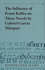 The Influence of Franz Kafka on Three Novels by Gabriel Garcia Marquez