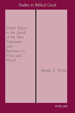 Verbal Aspect in the Greek of the New Testament, with Reference to Tense and Mood