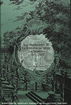 Les Successeurs de La Fontaine Au Siecle Des Lumieres (1715-1815)