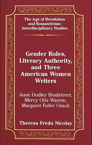 Gender Roles, Literary Authority, and Three American Women Writers