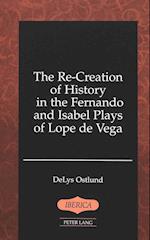 The Re-Creation of History in the Fernando and Isabel Plays of Lope de Vega