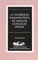 La Anarquia Inmanentista de Manuel Gonzalez Prada