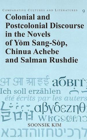 Colonial and Postcolonial Discourse in the Novels of Yom Sang-Sop, Chinua Achebe and Salman Rushdie