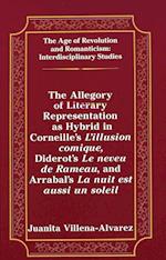 The Allegory of Literary Representation as Hybrid in Corneille's L'Illusion Comique, Diderot's Le Neveu de Rameau, and Arrabal's La Nuit Est Aussi Un