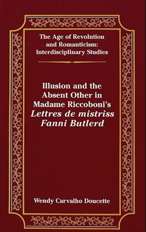 Illusion and the Absent Other in Madame Riccoboni's Lettres de mistriss Fanni Butlerd