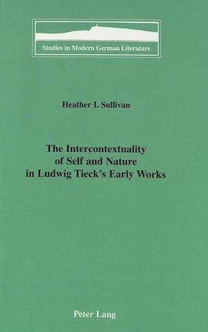 The Intercontextuality of Self and Nature in Ludwig Tieck's Early Works