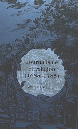 Journalisme Et Religion, 1685-1785