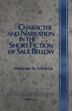 Character and Narration in the Short Fiction of Saul Bellow