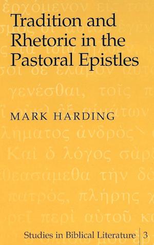 Tradition and Rhetoric in the Pastoral Epistles