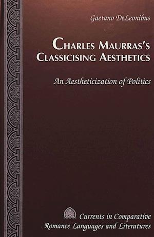 Charles Maurras's Classicising Aesthetics