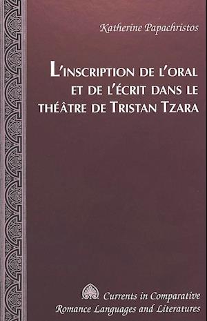 L'Inscription de L'Oral Et de L'Ecrit Dans Le Theatre de Tristan Tzara