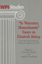 -In Worcester, Massachusetts-. Essays on Elizabeth Bishop