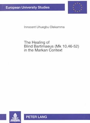 The Healing of Blind Bartimaeus (Mk 10,46-52) in the Markan Context