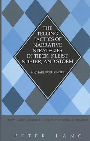 The Telling Tactics of Narrative Strategies in Tieck, Kleist, Stifter, and Storm
