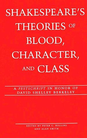 Shakespeare's Theories of Blood, Character, and Class
