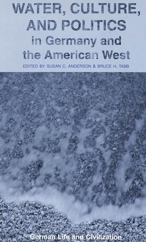 Water, Culture, and Politics in Germany and the American West