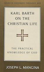 Mangina, J: Karl Barth on the Christian Life