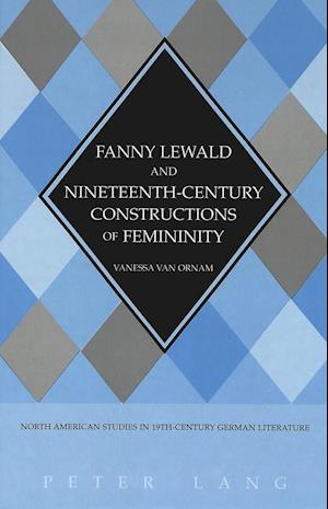 Fanny Lewald and Nineteenth-Century Constructions of Femininity