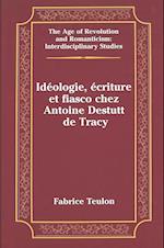 Ideologie, Ecriture Et Fiasco Chez Antoine Destutt de Tracy