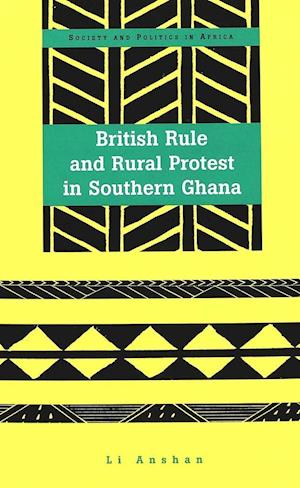 British Rule and Rural Protest in Southern Ghana