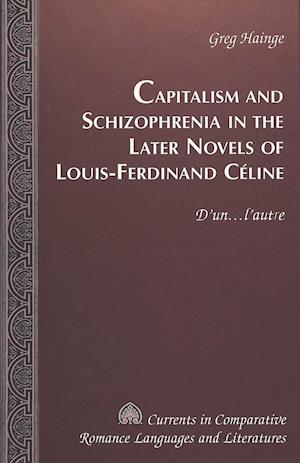 Capitalism and Schizophrenia in the Later Novels of Louis-Ferdinand Céline