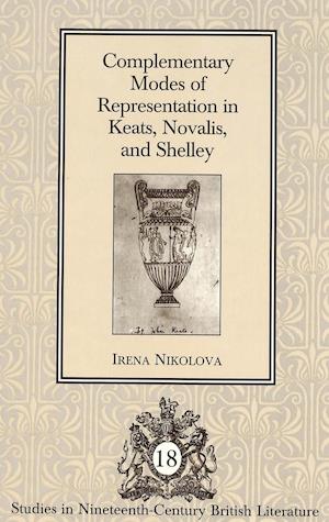 Complementary Modes of Representation in Keats, Novalis, and Shelley