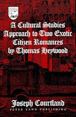 A Cultural Studies Approach to Two Exotic Citizen Romances by Thomas Heywood