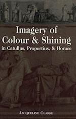 Imagery of Colour and Shining in Catullus, Propertius, and Horace