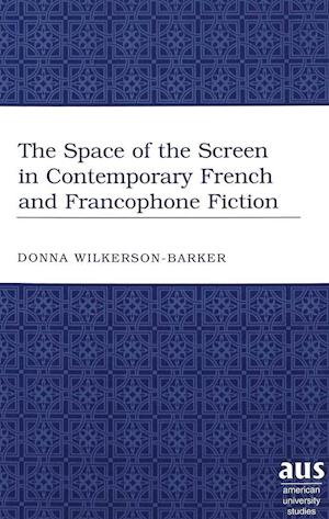 The Space of the Screen in Contemporary French and Francophone Fiction